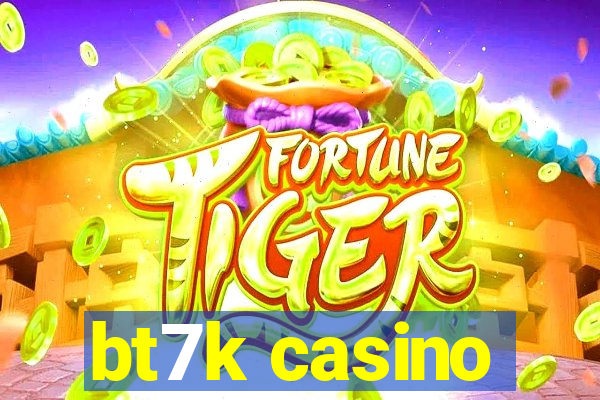 bt7k casino